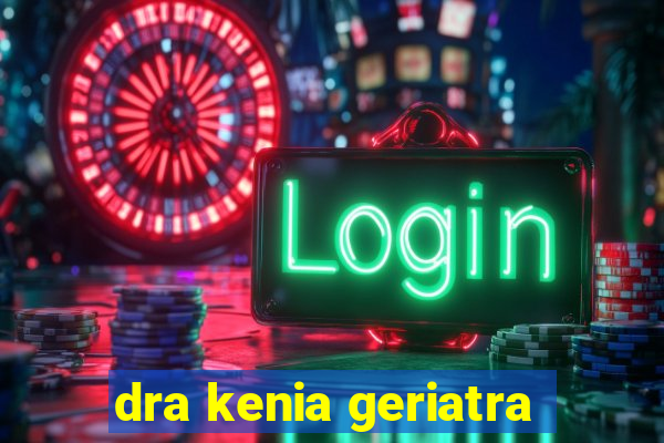 dra kenia geriatra